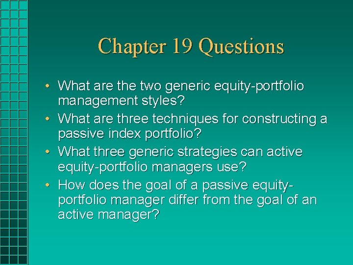 Chapter 19 Questions • What are the two generic equity-portfolio management styles? • What