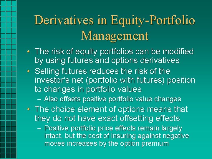 Derivatives in Equity-Portfolio Management • The risk of equity portfolios can be modified by