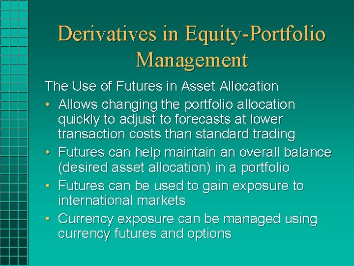 Derivatives in Equity-Portfolio Management The Use of Futures in Asset Allocation • Allows changing