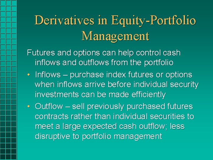 Derivatives in Equity-Portfolio Management Futures and options can help control cash inflows and outflows