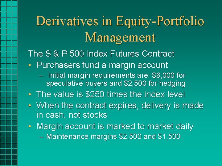 Derivatives in Equity-Portfolio Management The S & P 500 Index Futures Contract • Purchasers