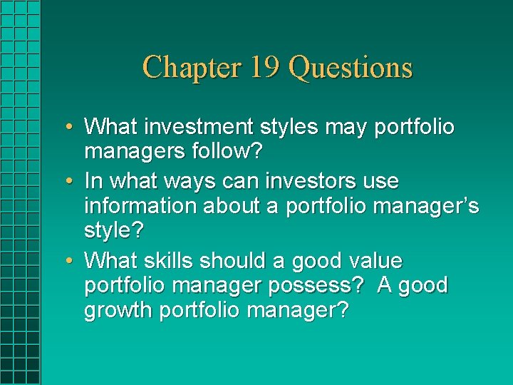 Chapter 19 Questions • What investment styles may portfolio managers follow? • In what