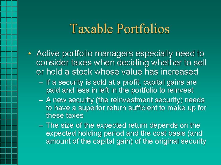 Taxable Portfolios • Active portfolio managers especially need to consider taxes when deciding whether