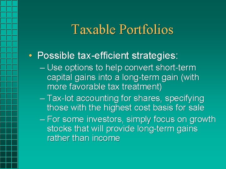 Taxable Portfolios • Possible tax-efficient strategies: – Use options to help convert short-term capital