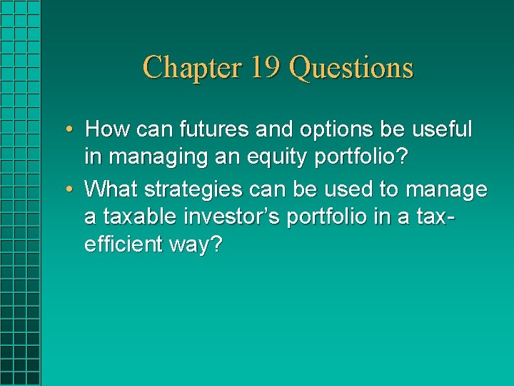 Chapter 19 Questions • How can futures and options be useful in managing an