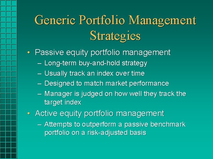 Generic Portfolio Management Strategies • Passive equity portfolio management – – Long-term buy-and-hold strategy
