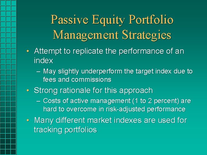 Passive Equity Portfolio Management Strategies • Attempt to replicate the performance of an index