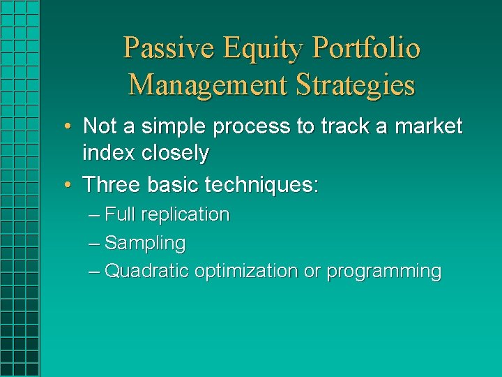 Passive Equity Portfolio Management Strategies • Not a simple process to track a market