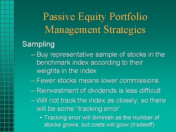 Passive Equity Portfolio Management Strategies Sampling – Buy representative sample of stocks in the