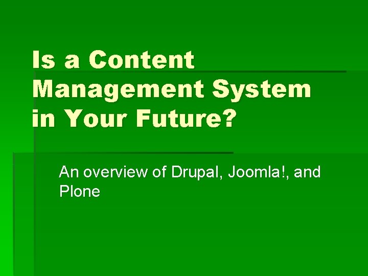 Is a Content Management System in Your Future? An overview of Drupal, Joomla!, and