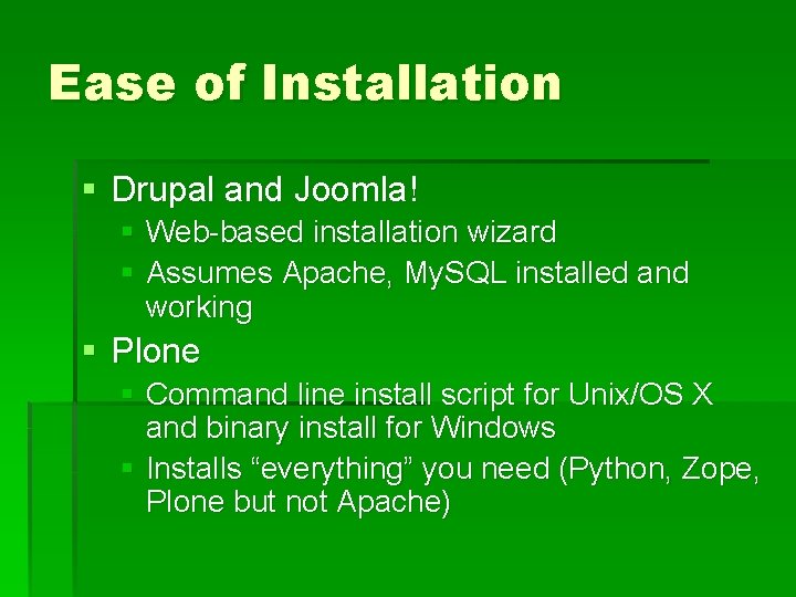 Ease of Installation § Drupal and Joomla! § Web-based installation wizard § Assumes Apache,