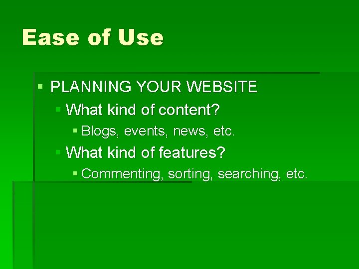 Ease of Use § PLANNING YOUR WEBSITE § What kind of content? § Blogs,