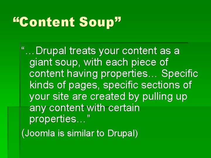 “Content Soup” “…Drupal treats your content as a giant soup, with each piece of