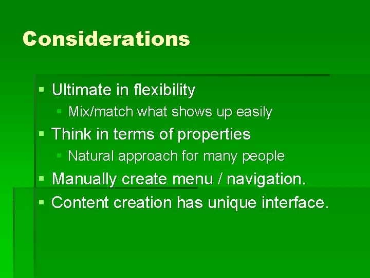 Considerations § Ultimate in flexibility § Mix/match what shows up easily § Think in
