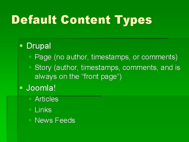 Default Content Types § Drupal § Page (no author, timestamps, or comments) § Story
