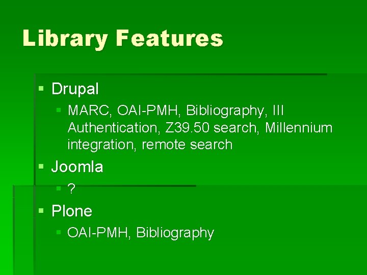 Library Features § Drupal § MARC, OAI-PMH, Bibliography, III Authentication, Z 39. 50 search,