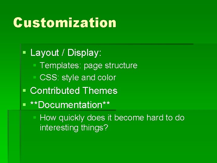 Customization § Layout / Display: § Templates: page structure § CSS: style and color
