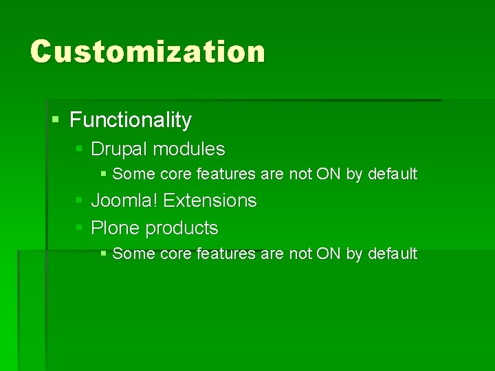 Customization § Functionality § Drupal modules § Some core features are not ON by