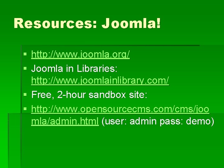 Resources: Joomla! § http: //www. joomla. org/ § Joomla in Libraries: http: //www. joomlainlibrary.