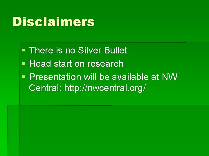 Disclaimers § § § There is no Silver Bullet Head start on research Presentation
