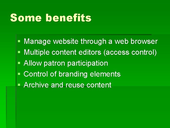 Some benefits § § § Manage website through a web browser Multiple content editors