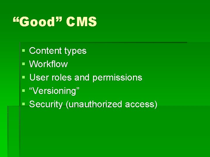 “Good” CMS § § § Content types Workflow User roles and permissions “Versioning” Security