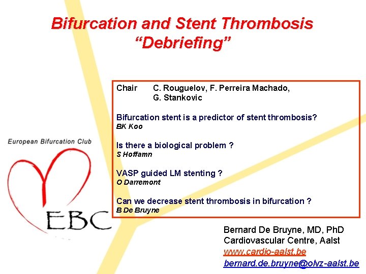 Bifurcation and Stent Thrombosis “Debriefing” Chair C. Rouguelov, F. Perreira Machado, G. Stankovic Bifurcation