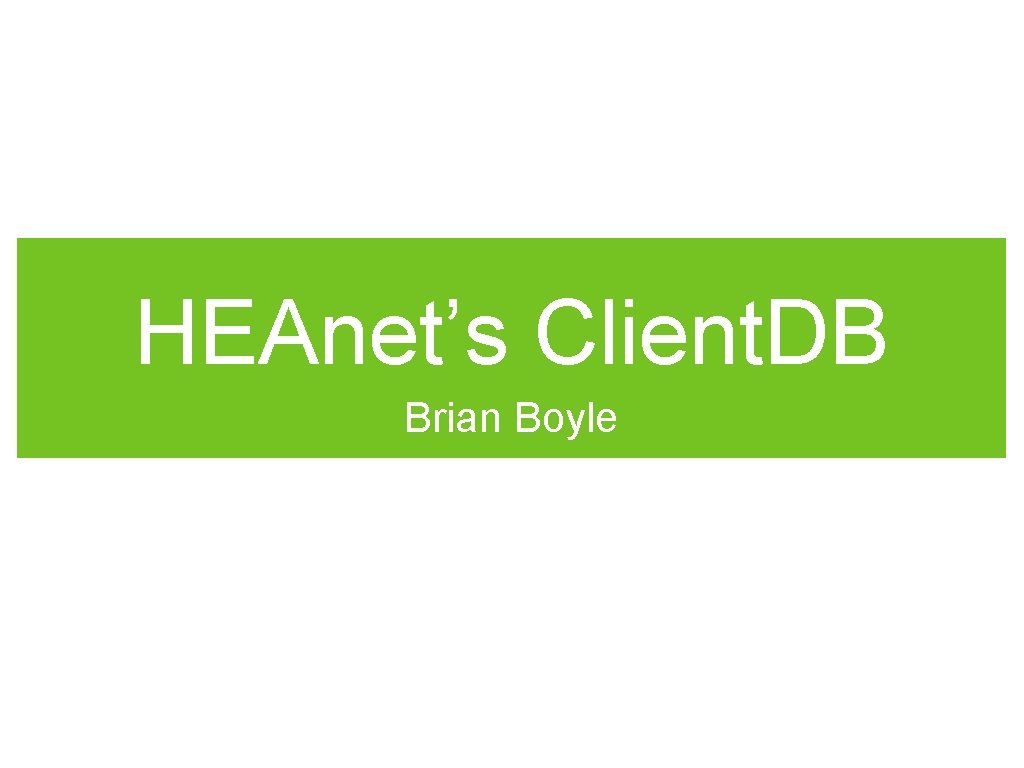 HEAnet’s Client. DB Brian Boyle 