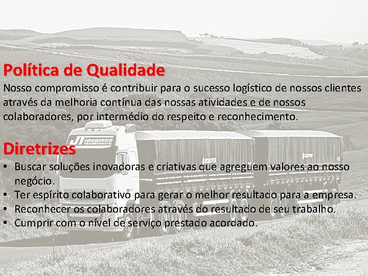 Política de Qualidade Nosso compromisso é contribuir para o sucesso logístico de nossos clientes