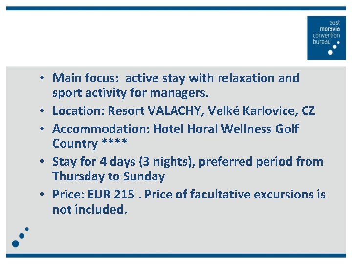  • Main focus: active stay with relaxation and sport activity for managers. •