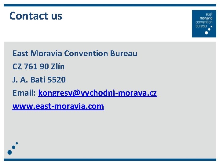 Contact us East Moravia Convention Bureau CZ 761 90 Zlín J. A. Bati 5520