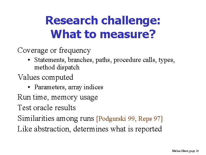 Research challenge: What to measure? Coverage or frequency • Statements, branches, paths, procedure calls,