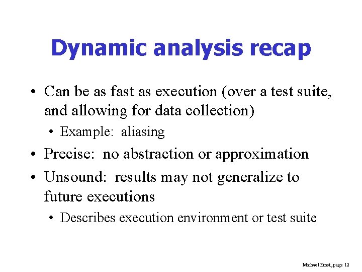 Dynamic analysis recap • Can be as fast as execution (over a test suite,