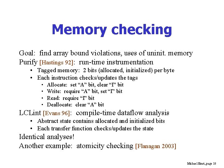Memory checking Goal: find array bound violations, uses of uninit. memory Purify [Hastings 92]: