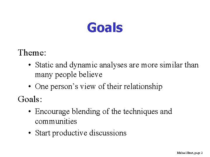 Goals Theme: • Static and dynamic analyses are more similar than many people believe