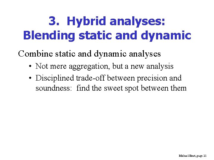 3. Hybrid analyses: Blending static and dynamic Combine static and dynamic analyses • Not