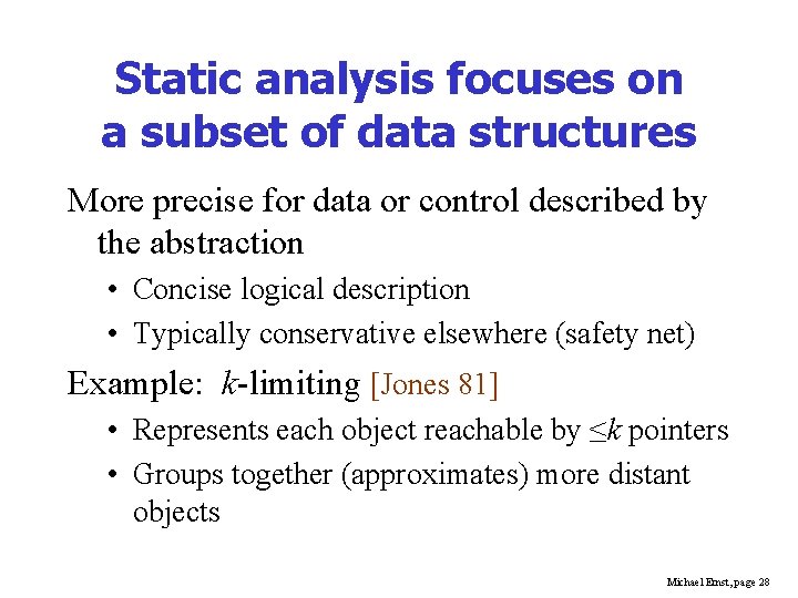 Static analysis focuses on a subset of data structures More precise for data or