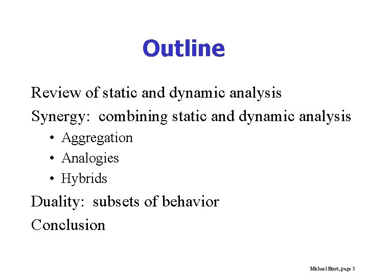 Outline Review of static and dynamic analysis Synergy: combining static and dynamic analysis •