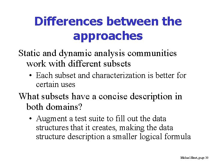 Differences between the approaches Static and dynamic analysis communities work with different subsets •