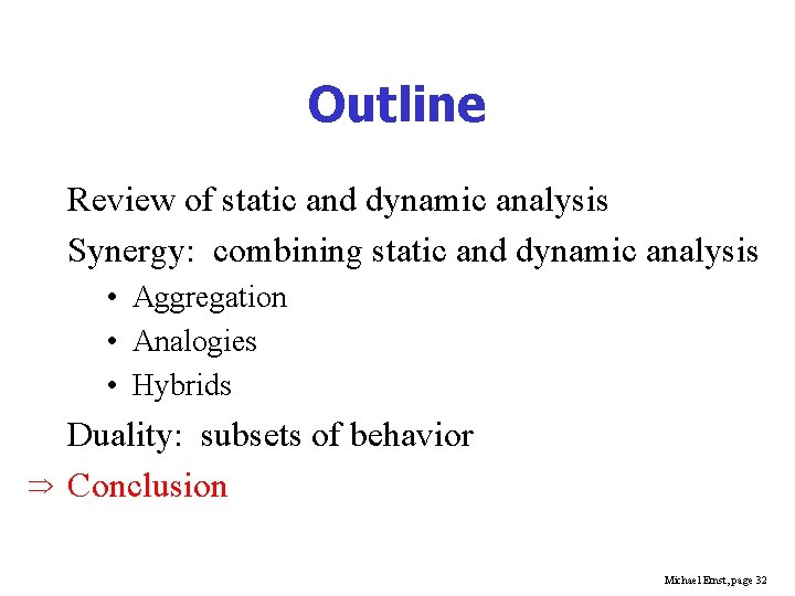 Outline Review of static and dynamic analysis Synergy: combining static and dynamic analysis •