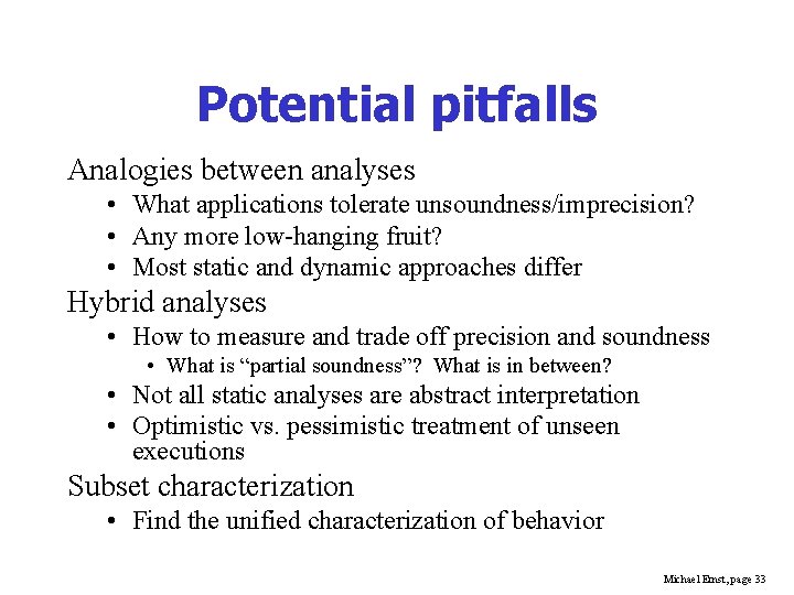Potential pitfalls Analogies between analyses • What applications tolerate unsoundness/imprecision? • Any more low-hanging