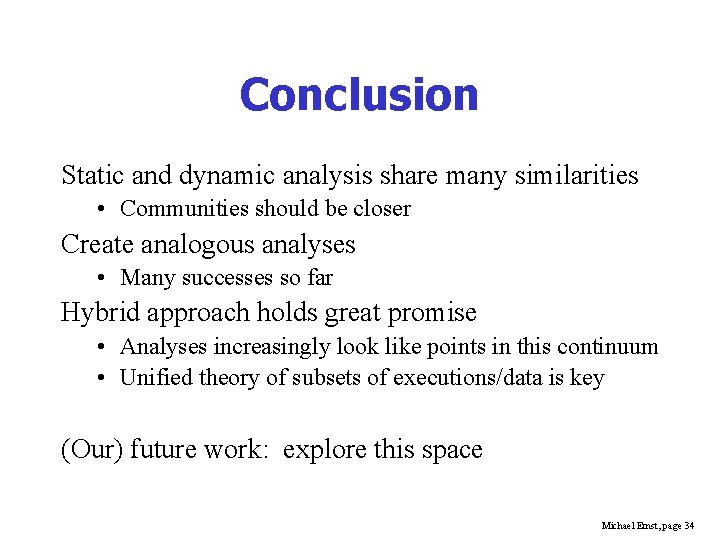 Conclusion Static and dynamic analysis share many similarities • Communities should be closer Create