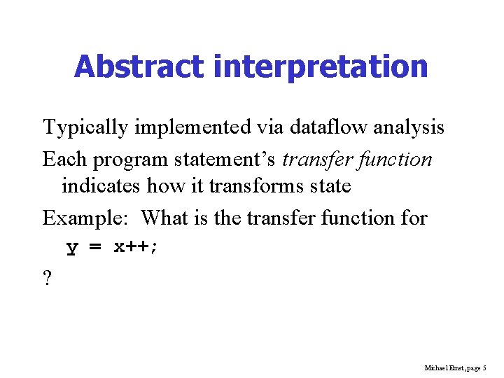 Abstract interpretation Typically implemented via dataflow analysis Each program statement’s transfer function indicates how