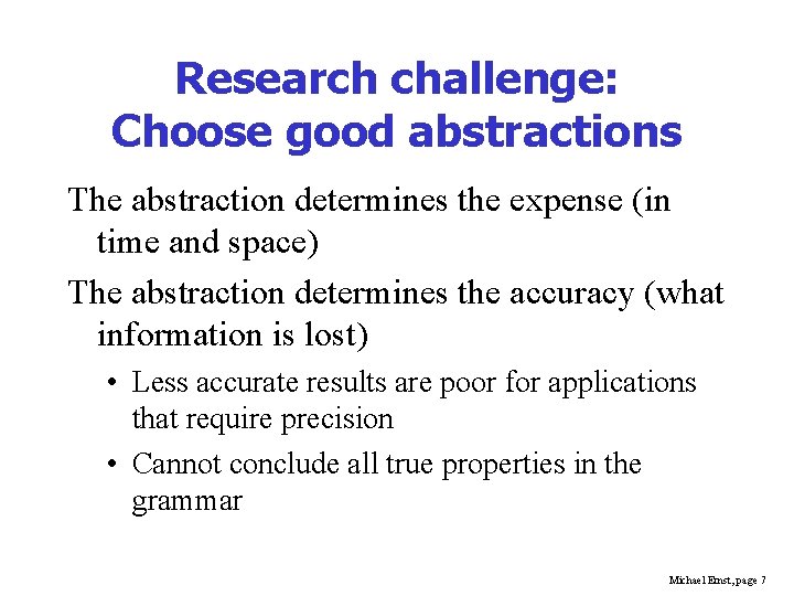 Research challenge: Choose good abstractions The abstraction determines the expense (in time and space)