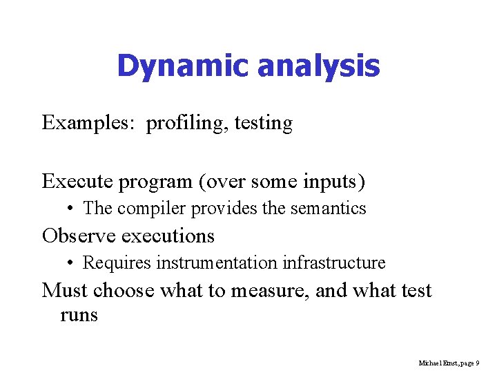 Dynamic analysis Examples: profiling, testing Execute program (over some inputs) • The compiler provides