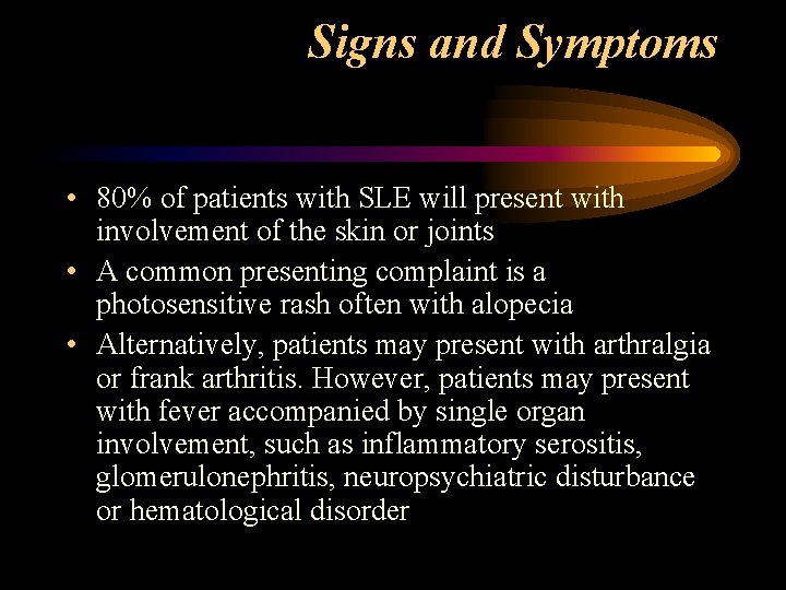 Signs and Symptoms • 80% of patients with SLE will present with involvement of