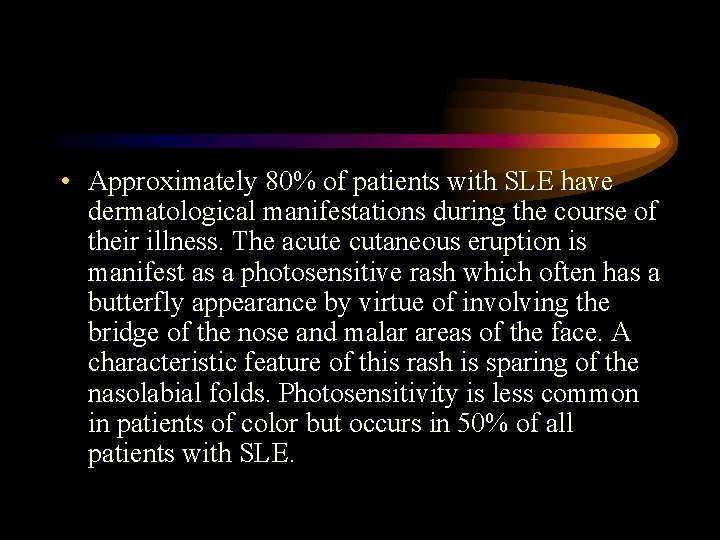  • Approximately 80% of patients with SLE have dermatological manifestations during the course