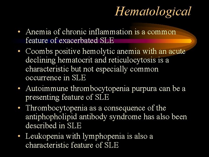 Hematological • Anemia of chronic inflammation is a common feature of exacerbated SLE •