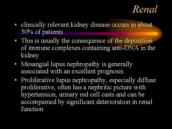 Renal • clinically relevant kidney disease occurs in about 50% of patients • This