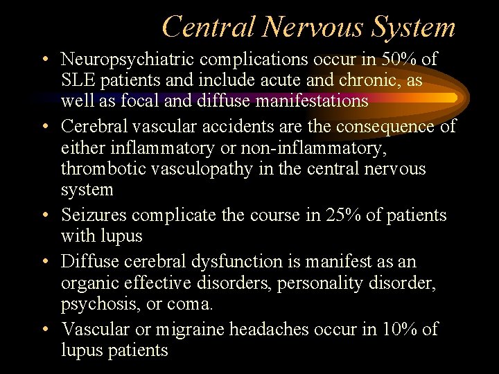 Central Nervous System • Neuropsychiatric complications occur in 50% of SLE patients and include